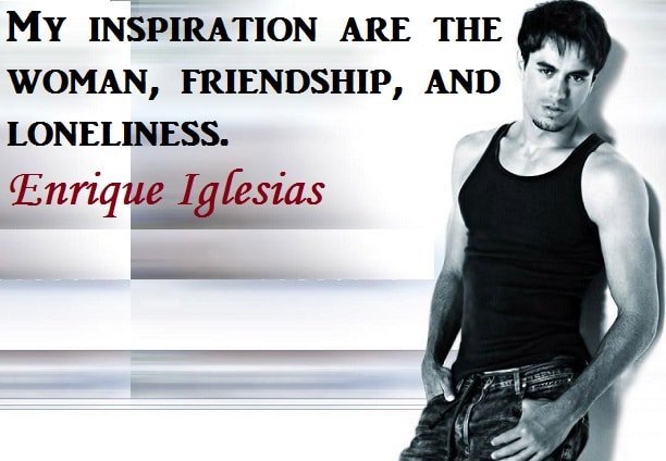Brainy quotes of Enrique Iglesias